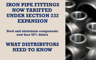 Iron Pipe Fittings Now Tariffed Under Section 232 Expansion — What Distributors Need to Know
