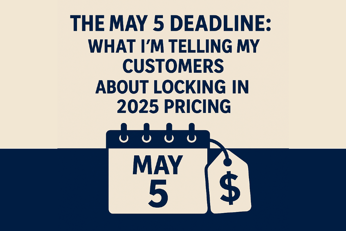 The May 5 Deadline: What I’m Telling My Customers About 2025 Tariff Changes